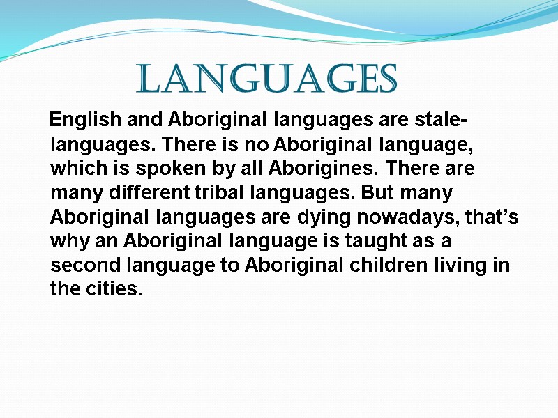 Languages    English and Aboriginal languages are stale- languages. There is no
